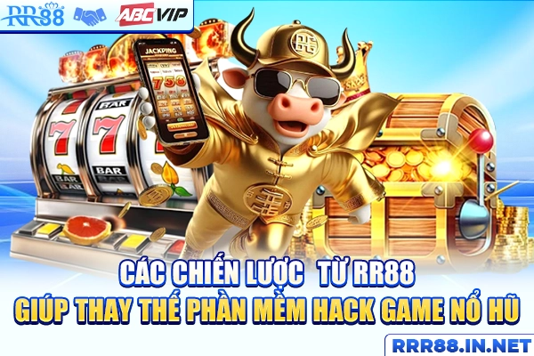 Chiến lược hợp pháp thay thế phần mềm hack từ RR88 