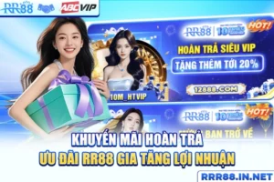 Khuyến Mãi Hoàn Trả - Ưu Đãi RR88 Gia Tăng Lợi Nhuận