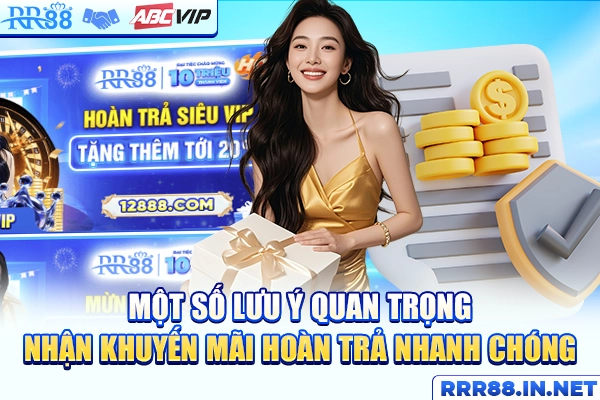Một số lưu ý quan trọng  nhận khuyến mãi hoàn trả nhanh chóng