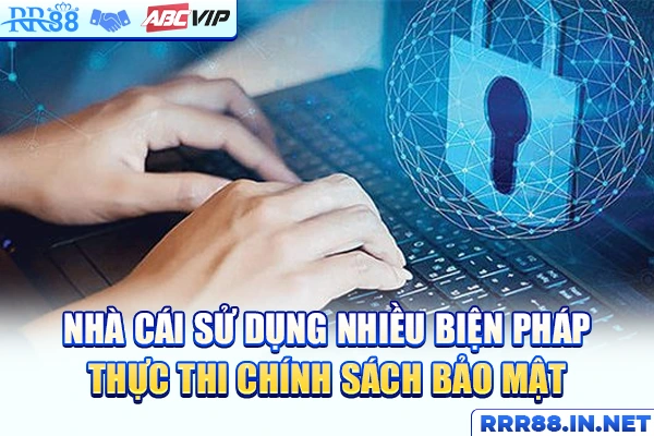 Nhà cái sử dụng nhiều biện pháp thực thi chính sách bảo mật