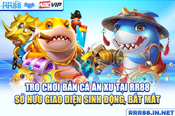 Trò chơi bắn cá ăn xu tại RR88 sở hữu giao diện sinh động, bắt mắt